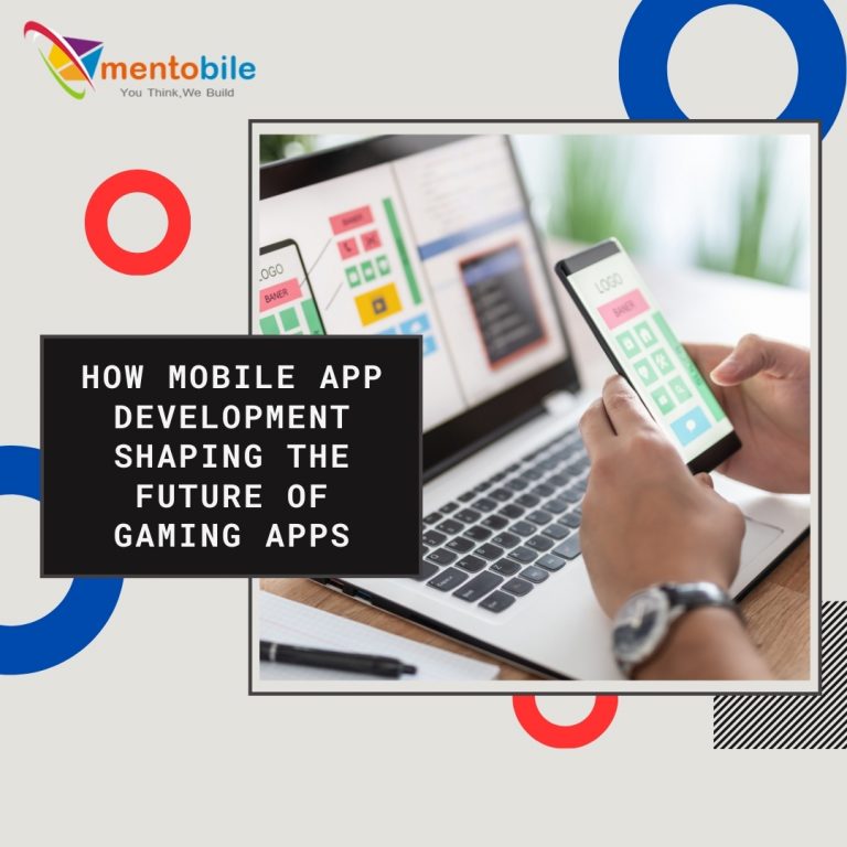 Mobile App Development Companies Are Shaping the Future of Gaming Apps