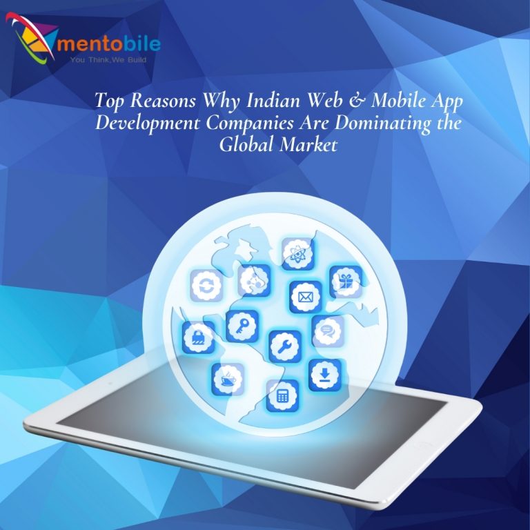Top Reasons Why Indian Web & Mobile App Development Companies Are Dominating the Global Market
