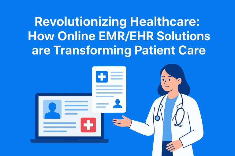 Revolutionizing Healthcare: How Online EMR/EHR Solutions are Transforming Patient Care Online EMR/EHR Solutions