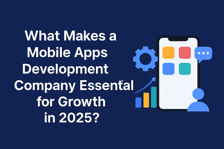 Why Businesses Should Invest in a Mobile Apps Development Company Mobile Company