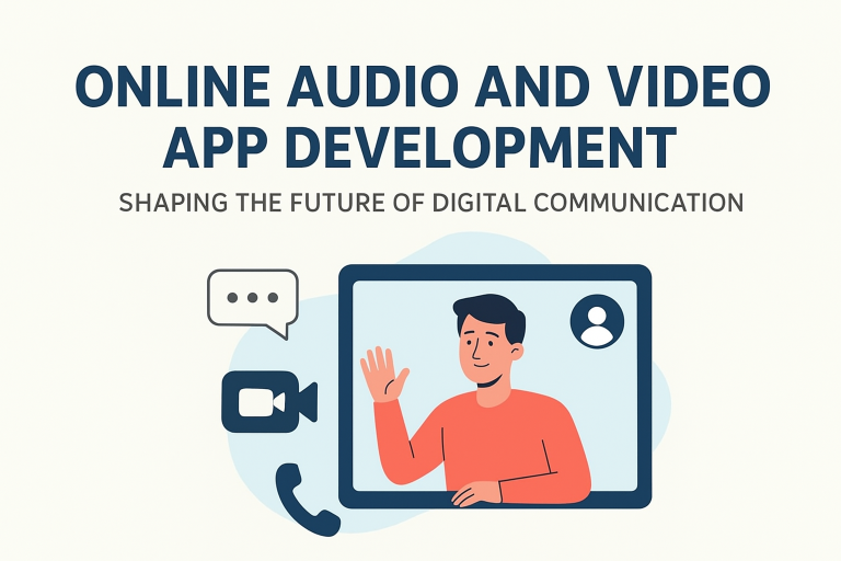 Online Audio and Video App Development: Shaping the Future of Digital Communication Audio App Development