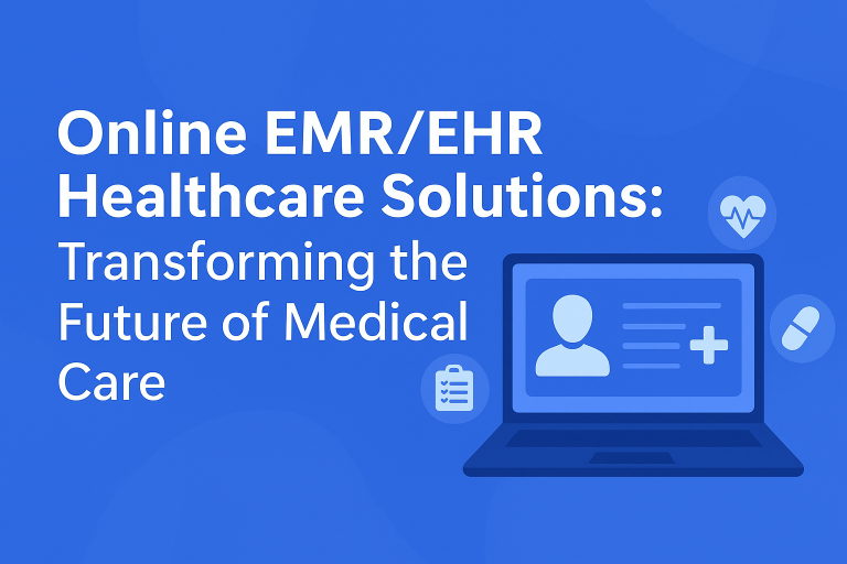 Online EMR/EHR Healthcare Solutions: Transforming the Future of Medical Care EMR/EHR Healthcare Solutions